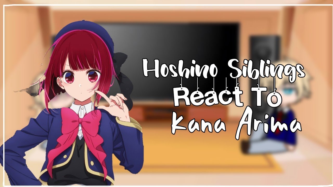 ||Hoshino Siblings React To Kana Arima||Gacha React||Oshi No Ko||Lazy Video||