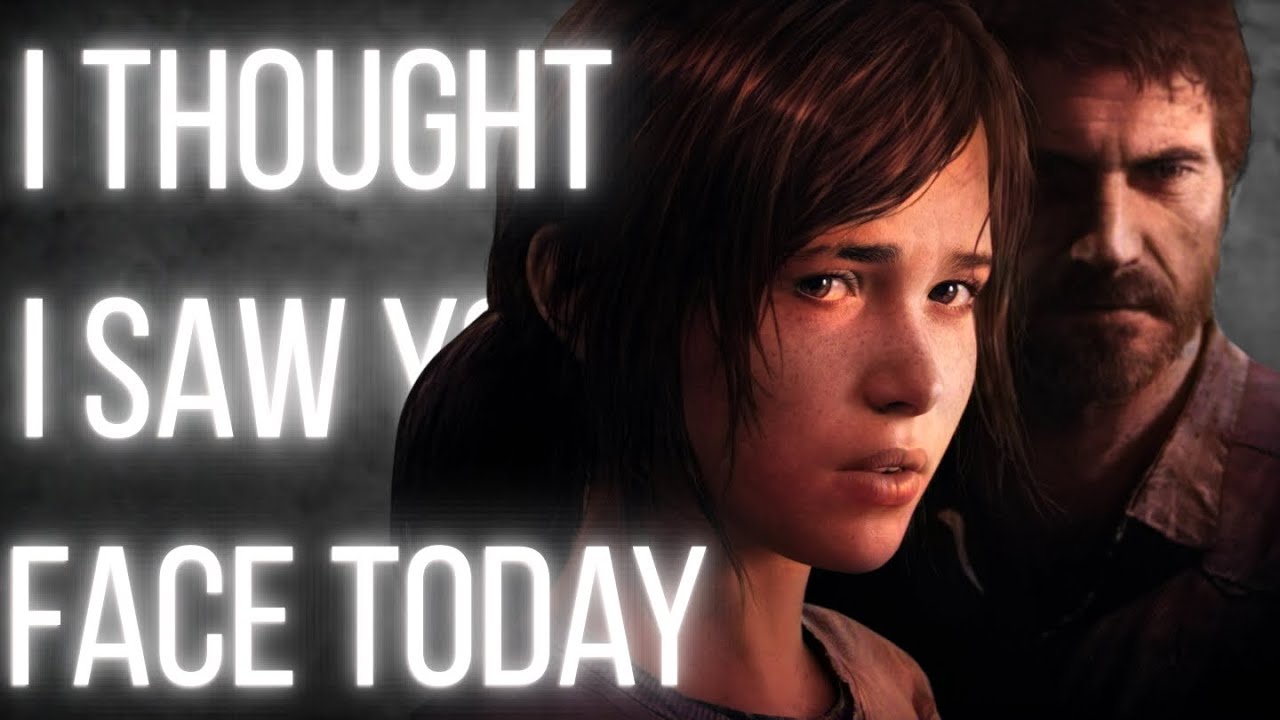 ELLIE Y JOEL (TLOU)- I THOUGHT I SAW YOUR FACE TODAY