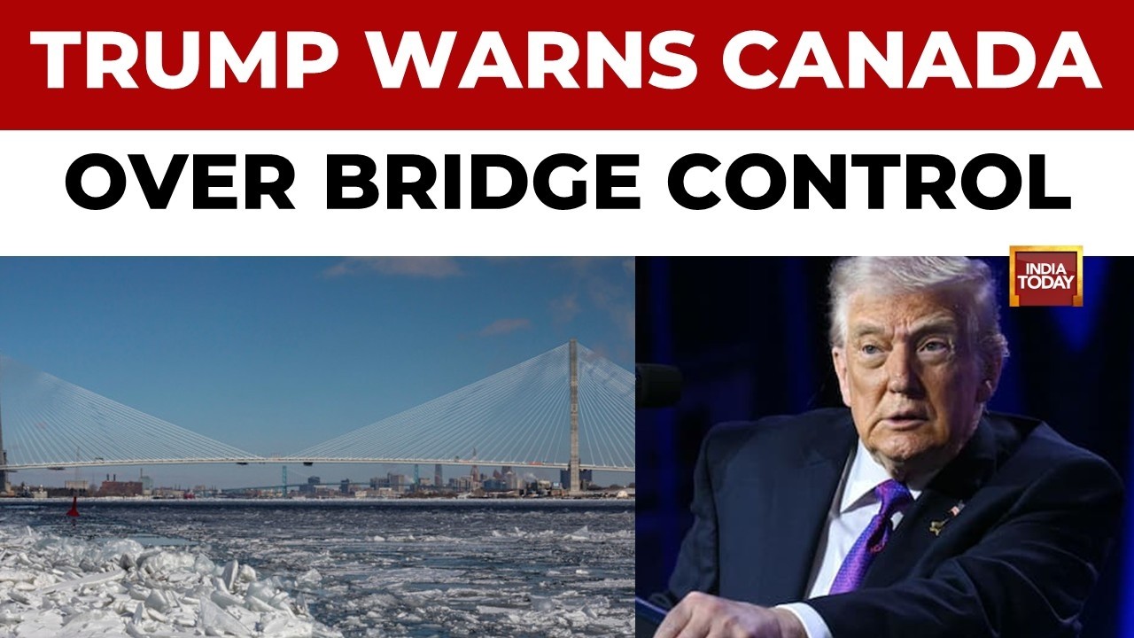 Trump Tells Canada: Bridge Control Is &ldquo;Unacceptable&rdquo; | New Bridge Sparks Big Dispute | World News
