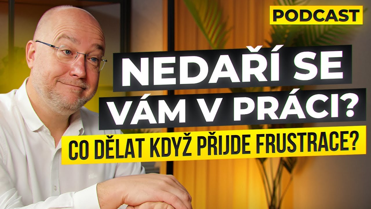 Překonání Frustrace. Nedaří se Vám v práci?