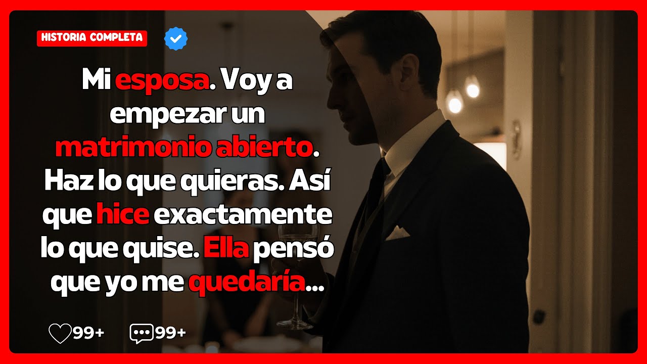 MI ESPOSA DIJO: “VOY A EMPEZAR UN MATRIMONIO ABIERTO. HAZ LO QUE QUIERAS”. ASÍ QUE HICE...