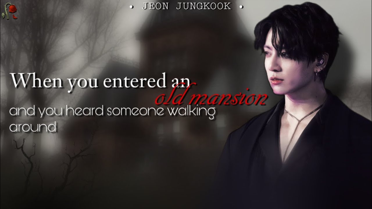 ~When you entered an old mansion~ | JK FF |  BTS STORY LINES