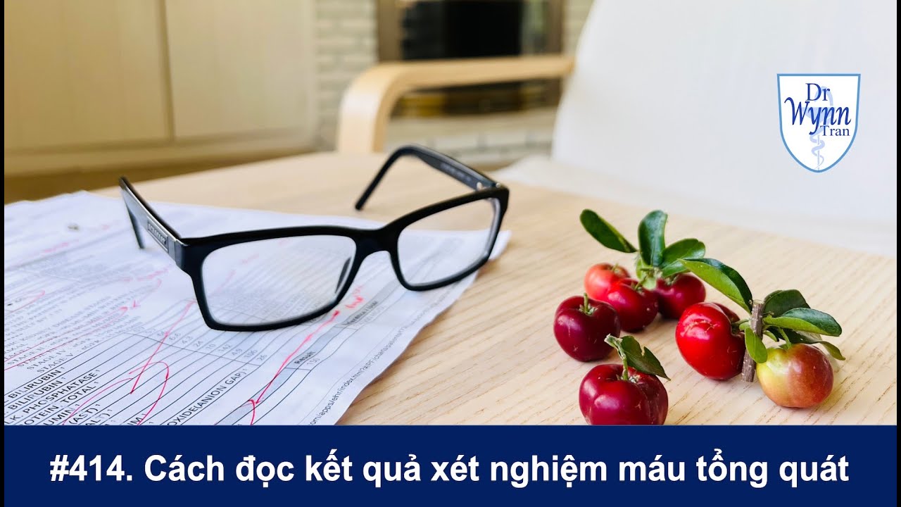 #414. Cách đọc kết quả xét nghiệm tổng quát máu và nuớc tiểu (phần 2)