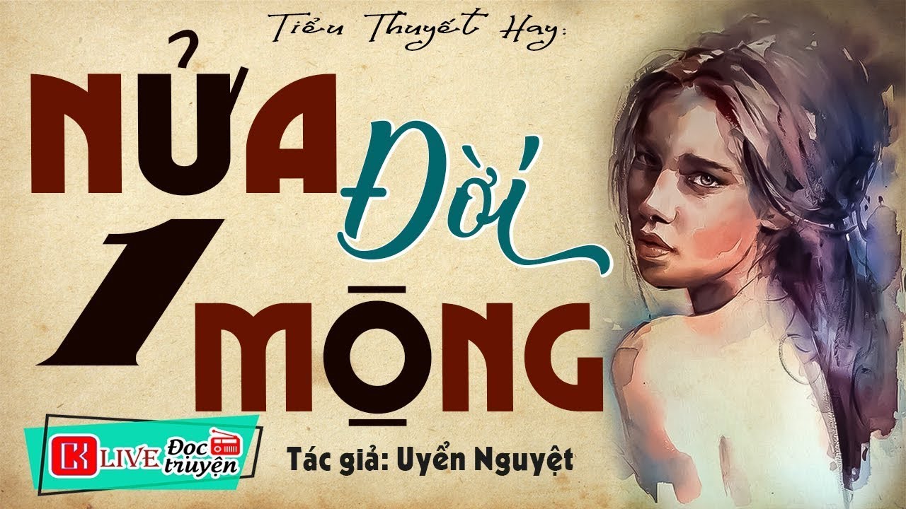 Nghe cực hay đến phút cuối - NỬA ĐỜI MỘT MỘNG - Full Tiểu thuyết đêm khuya việt nam