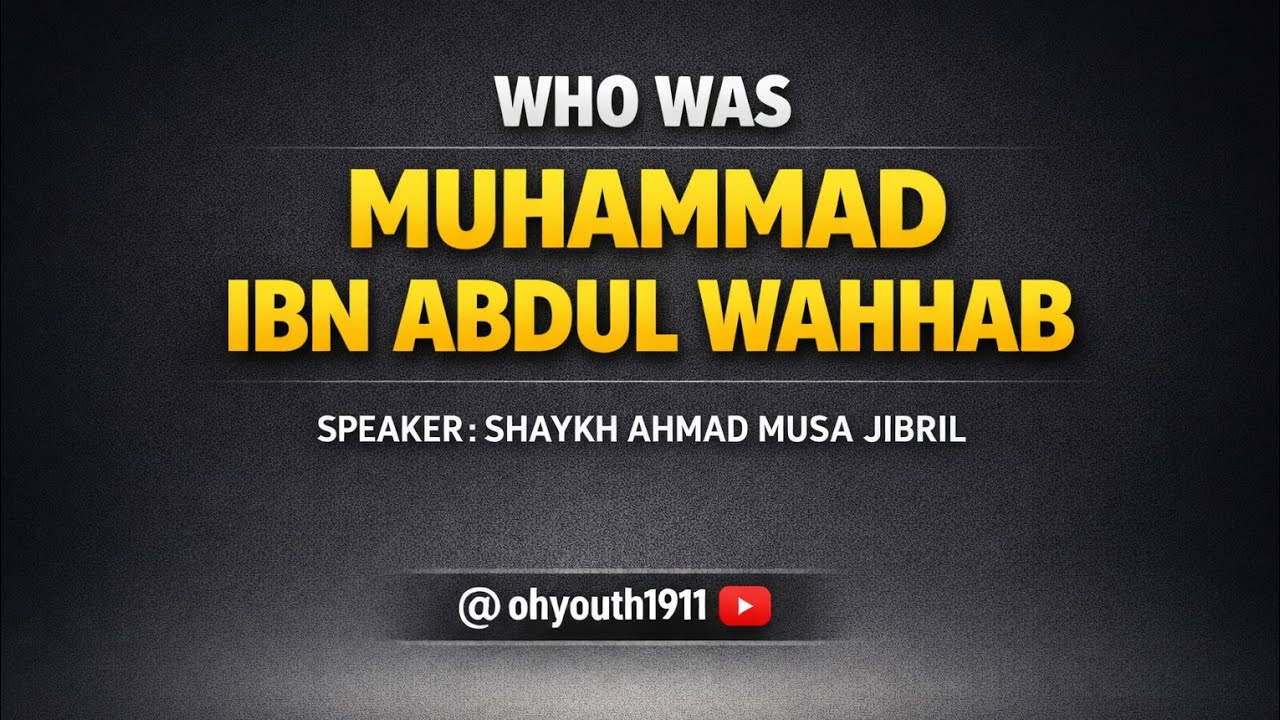MUHAMMAD IBN ABDUL WAHHAB | Shaykh AMJ 