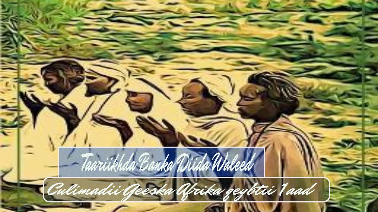 Taariikhda Banka Diida Waleed & Culimadii Geeska Afrika Qaybtii Koowaad