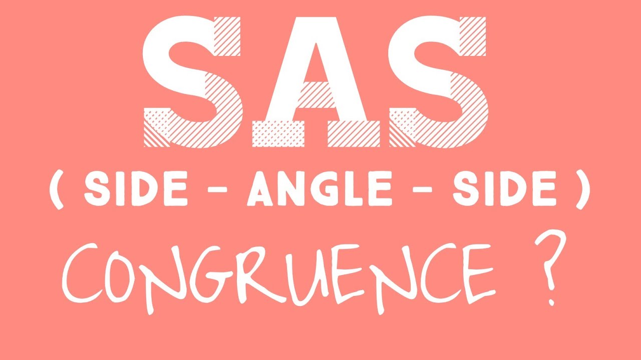 SAS ( SIDE - ANGLE - SIDE ) ? CONGRUENCE OF TWO TRIANGLES
