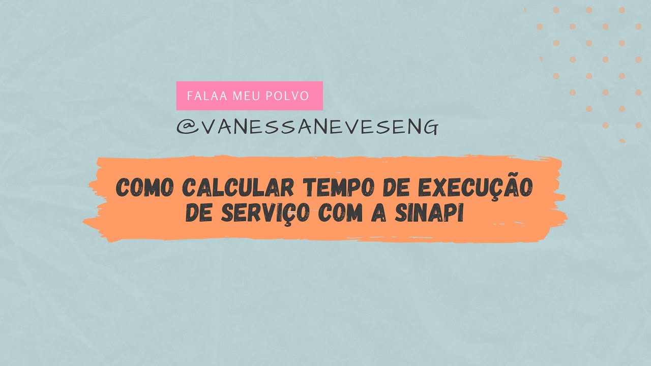 Como calcular tempo de execução de serviço com a SINAPI | VANESSA NEVES
