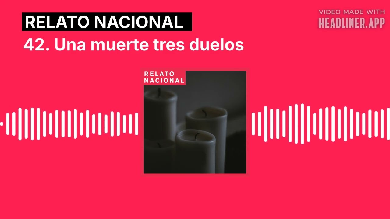 42. Una muerte tres duelos | Relato Nacional #podcast #storytelling