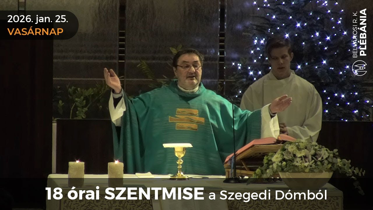 2026. január 25., vasárnap - 18 órai SZENTMISE a Szegedi Dómból