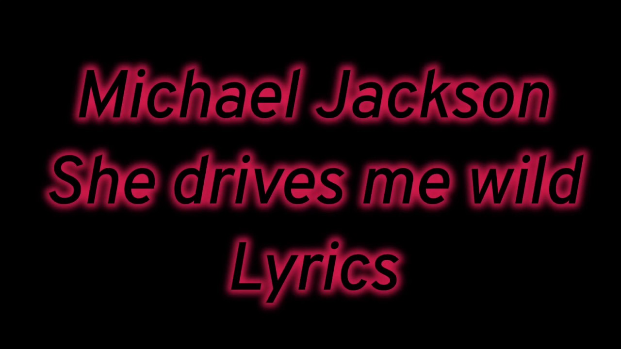 Michael Jackson - She drives me wild ( Lyrics )
