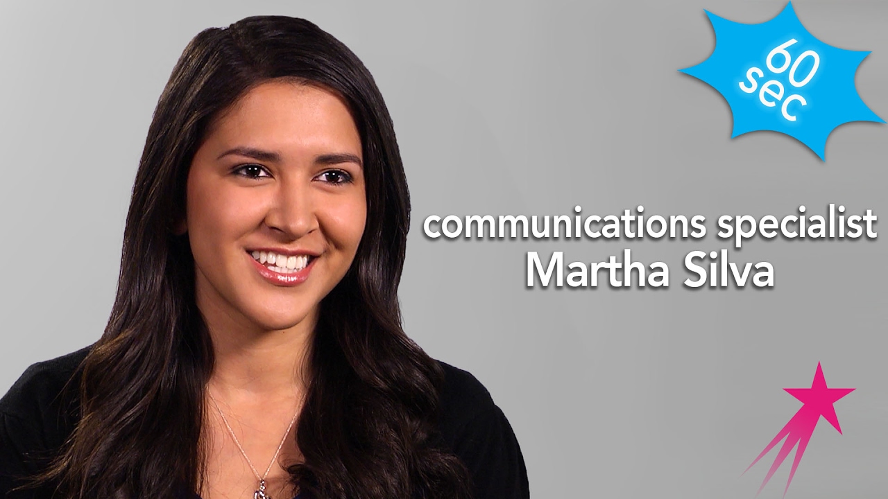 Communications Specialist | Martha Silva | 60 Seconds