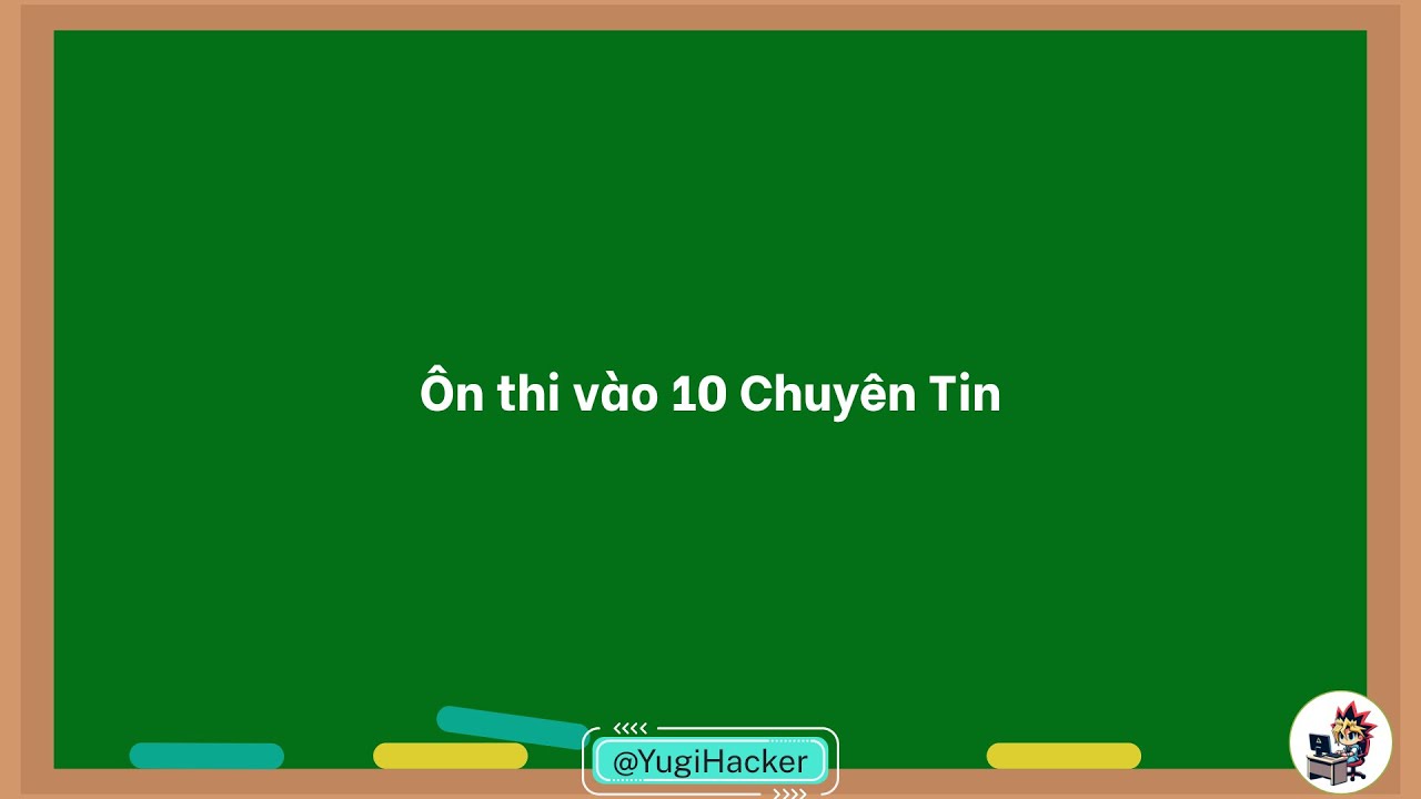 Ôn thi 10 Chuyên tin | Buổi 5: Chữa bài tập rẽ nhánh, vòng lặp