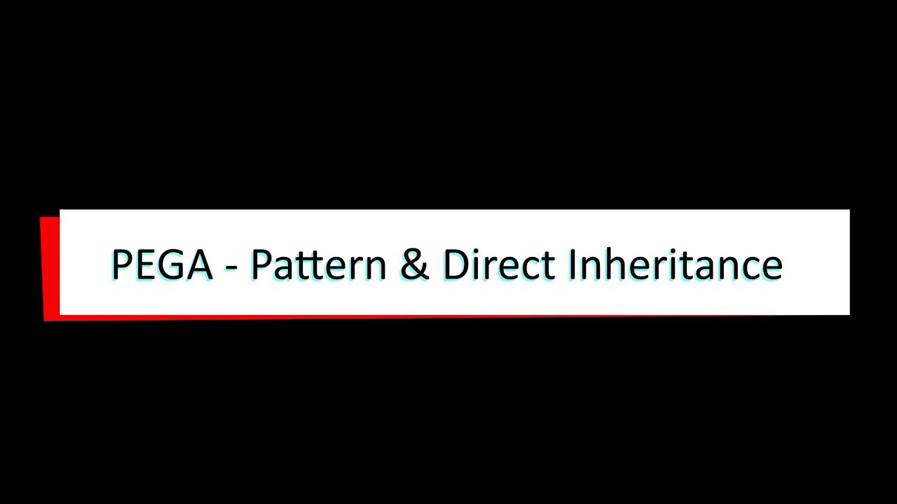 #Pega #Inheritance -  Pattern Inheritance & Direct Inheritance