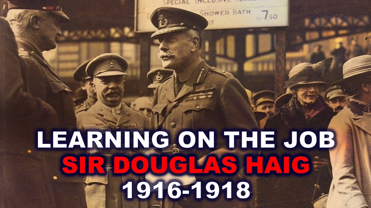 Learning on the Job – Sir Douglas Haig 1916-1918 | Clive Harris