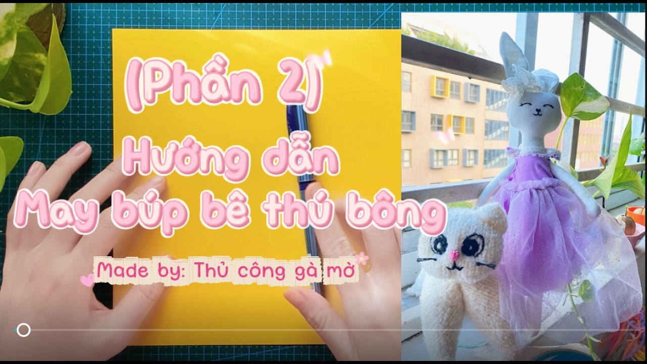 Cách làm Búp Bê Vải cho người mới bắt đầu (Phần 2) - Tự làm thú bông đơn giản tại nhà