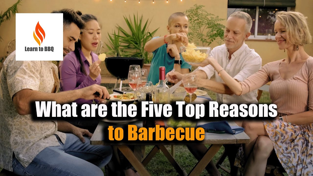 What are the Top 5 Reasons to Barbecue