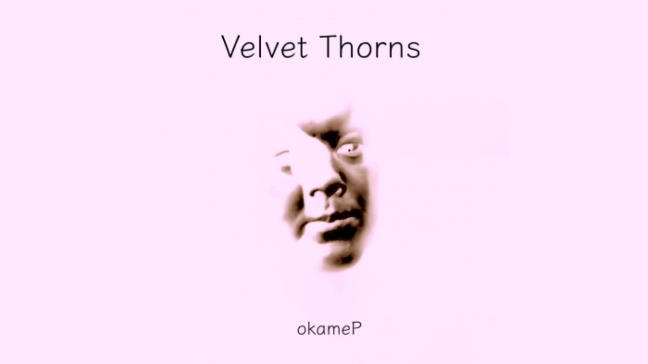 Velvet Thorns (Velvet Thorns - Track 1) Okame-P