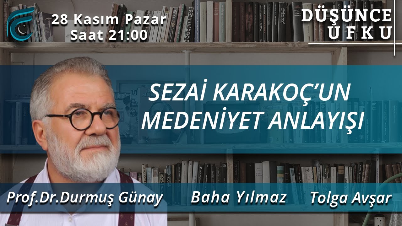 SEZAİ KARAKOÇ'UN MEDENİYET ANLAYIŞI