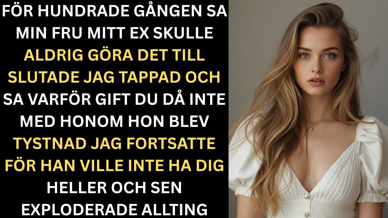 För hundrade gången sa min fru Mitt ex skulle aldrig göra så då fick jag nog
