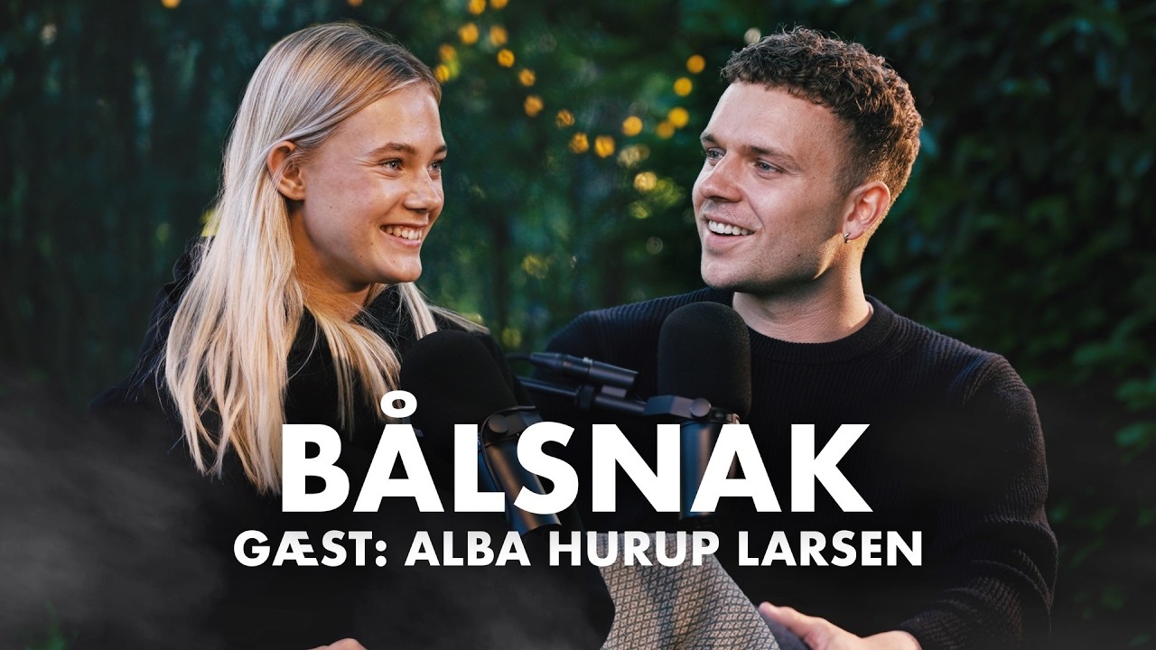 B&Aring;LSNAK med Alba Larsen