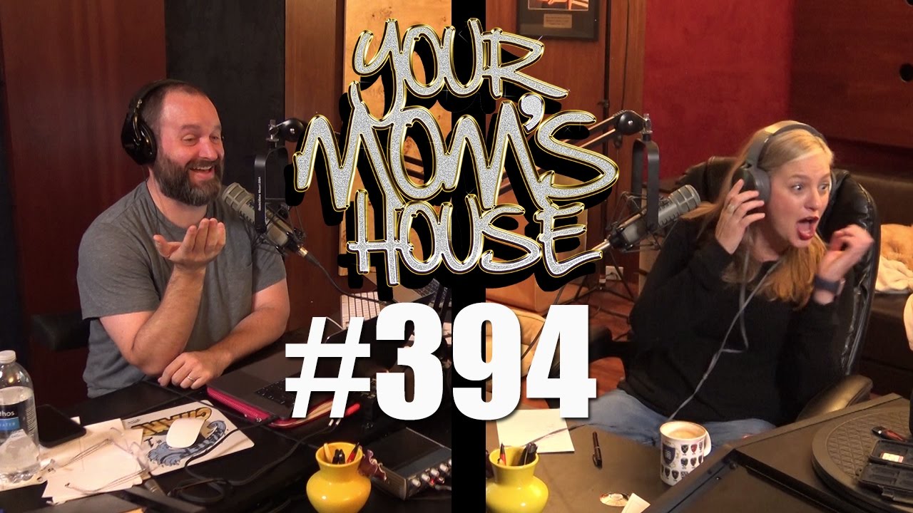 Your Mom's House Podcast - Ep. 394