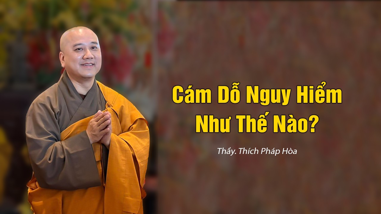Cám Dỗ Nguy Hiểm Như Thế Nào? Thầy Thích Pháp Hòa