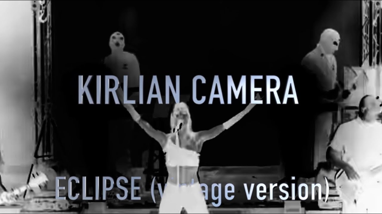 Kirlian Camera - Eclipse [Vintage Version]