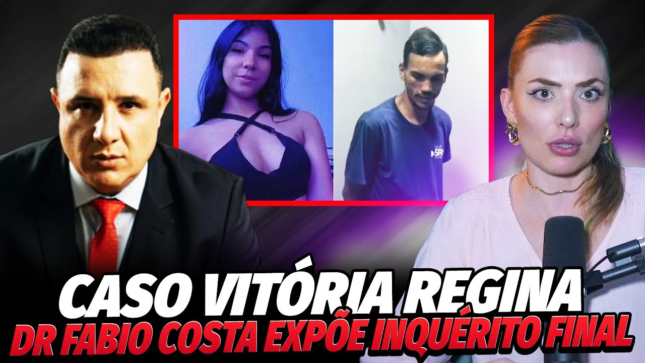 INQUÉRITO FINAL DO CASO VITÓRIA: DR. FABIO COSTA EXPÕE TUDO O QUE FOI REVELADO! Pandora Cast