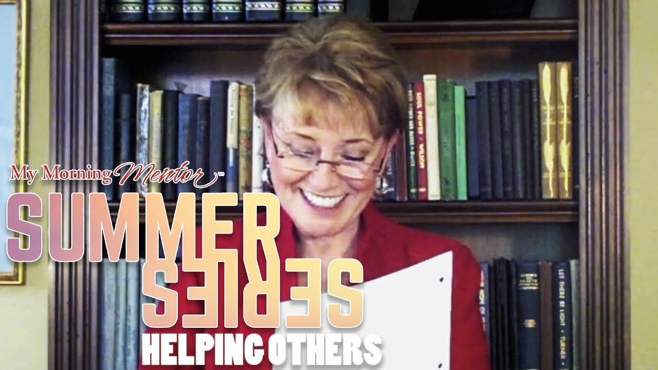 Helping Others | My Morning Mentor Summer Series by Mary Morrissey