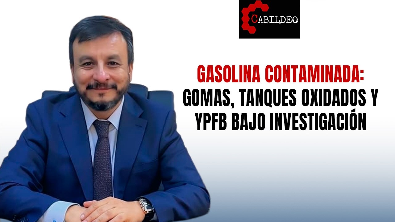 Gasolina contaminada: gomas, tanques oxidados y YPFB bajo investigación| #CabildeoDigital