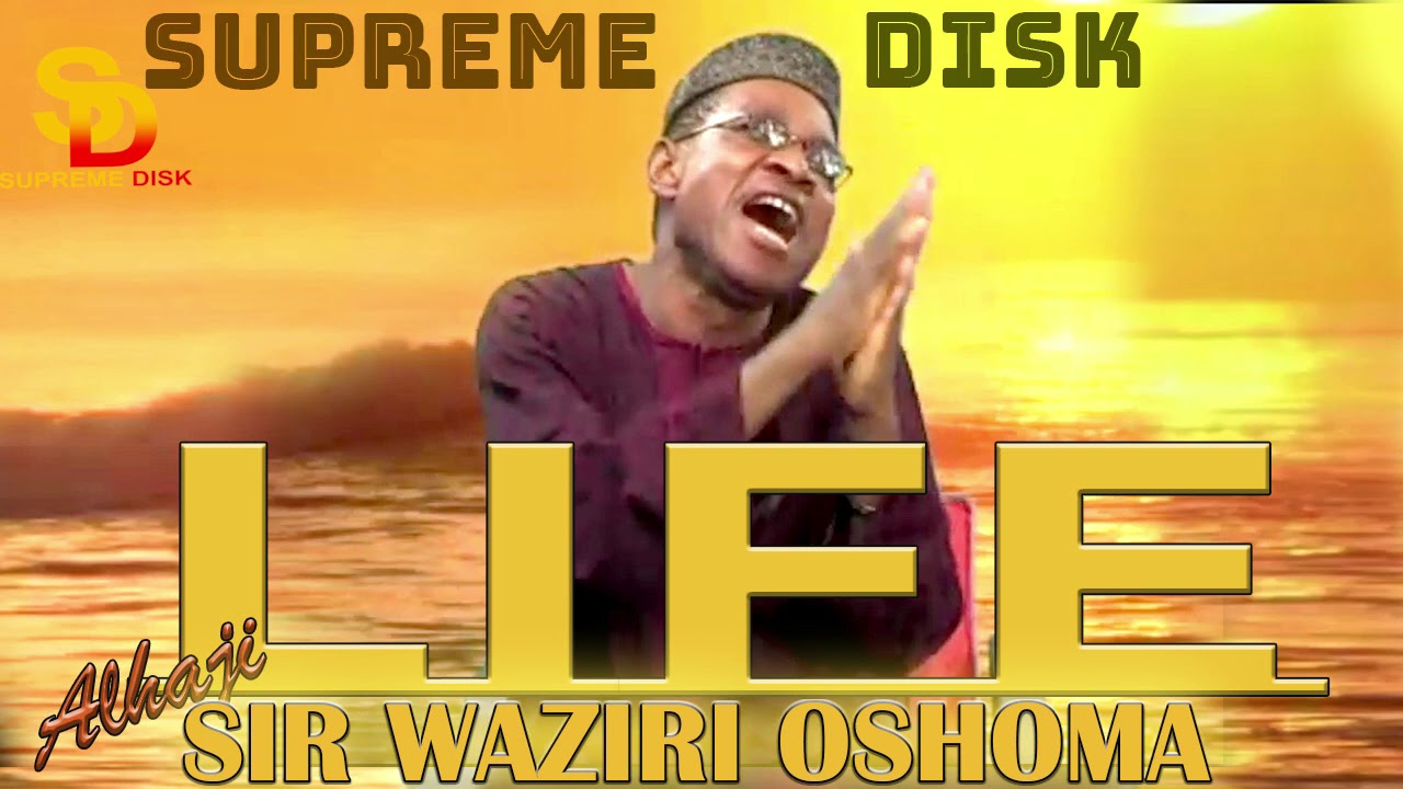ALHAJI SIR WAZIRI OSHOMA - LIFE [FULL ALBUM]