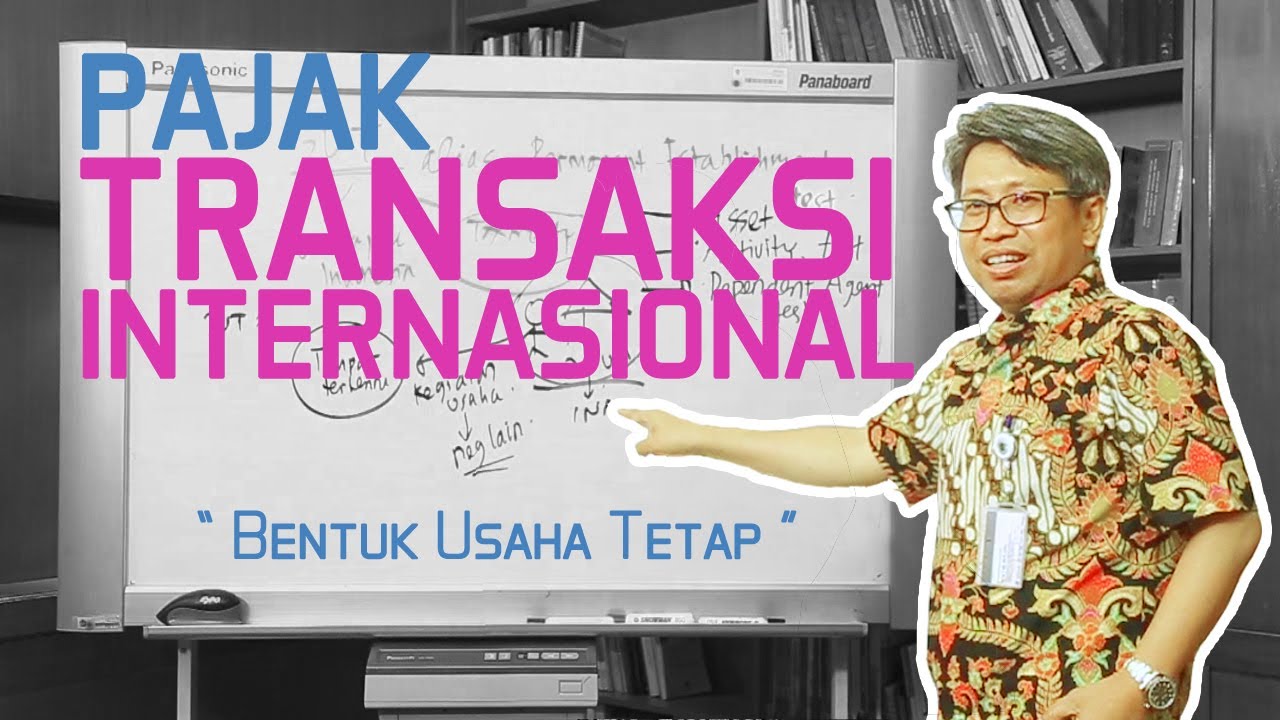 Pajak Transaksi Internasional - Bentuk Usaha Tetap (Astera Primanto Bhakti)