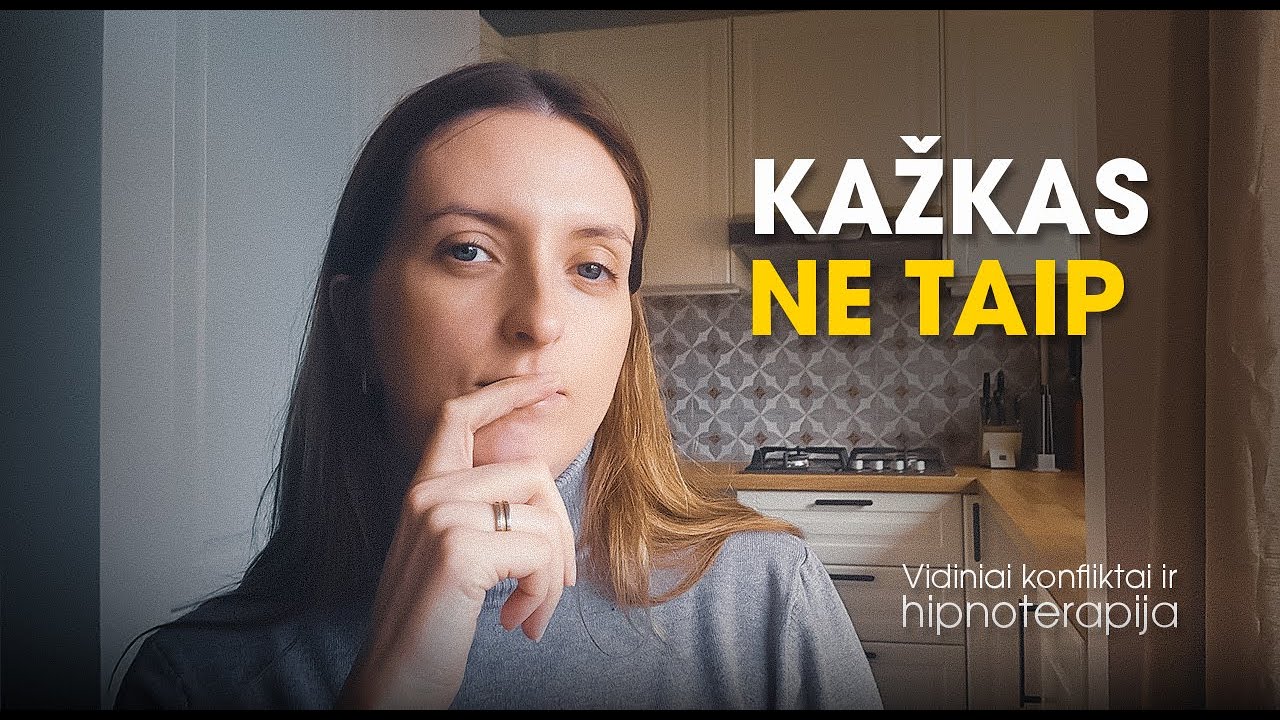 Tu gyveni vidiniame konflikte ir to net nepastebi“.