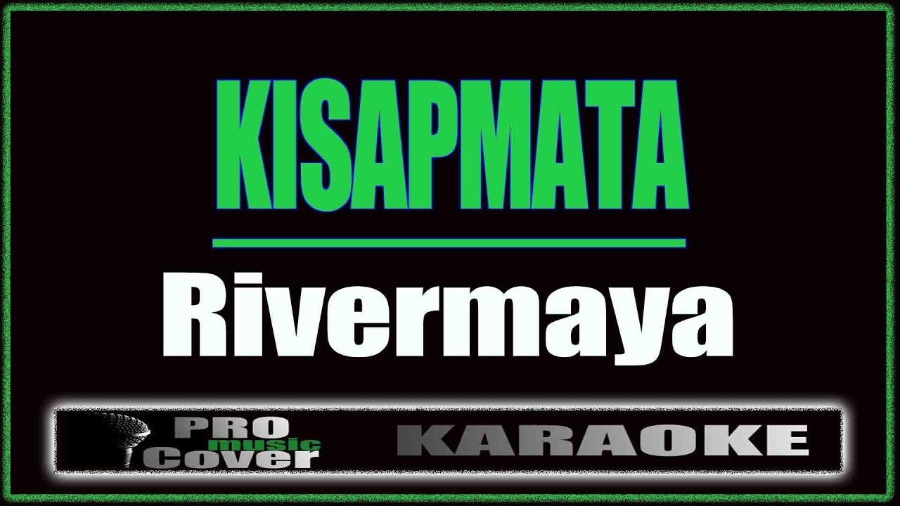 Kisapmata - RIVERMAYA (KARAOKE)