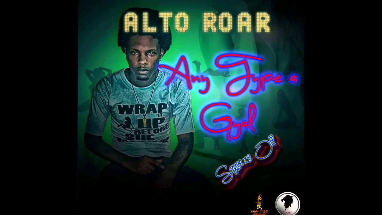 Alto Roar - Any Type a Gyal