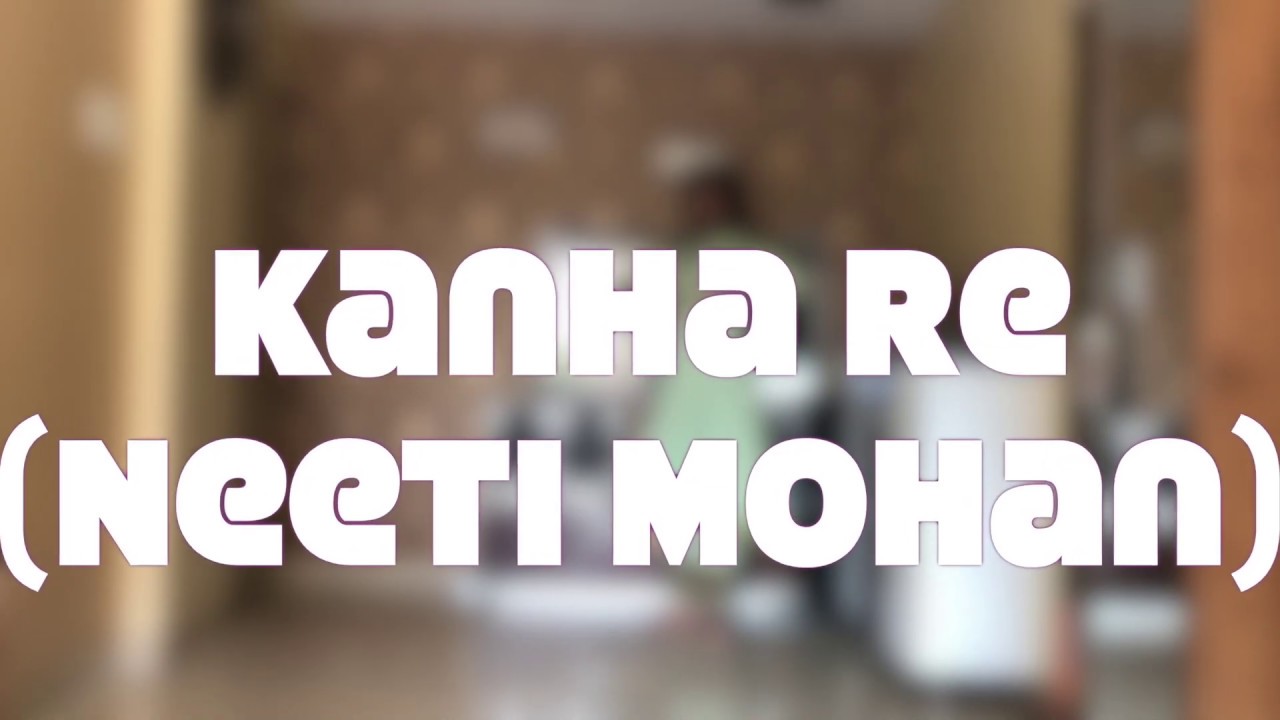 KANHA RE by (Neeti Mohan) / Devesh Mirchandani