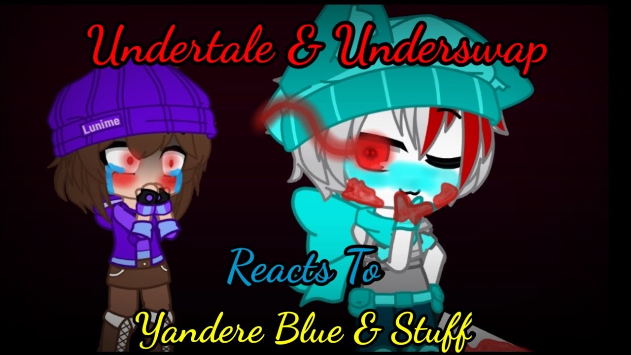 Undertale & Underswap reacts to Yandere Blue & Stuff||1k+ Subs Special||