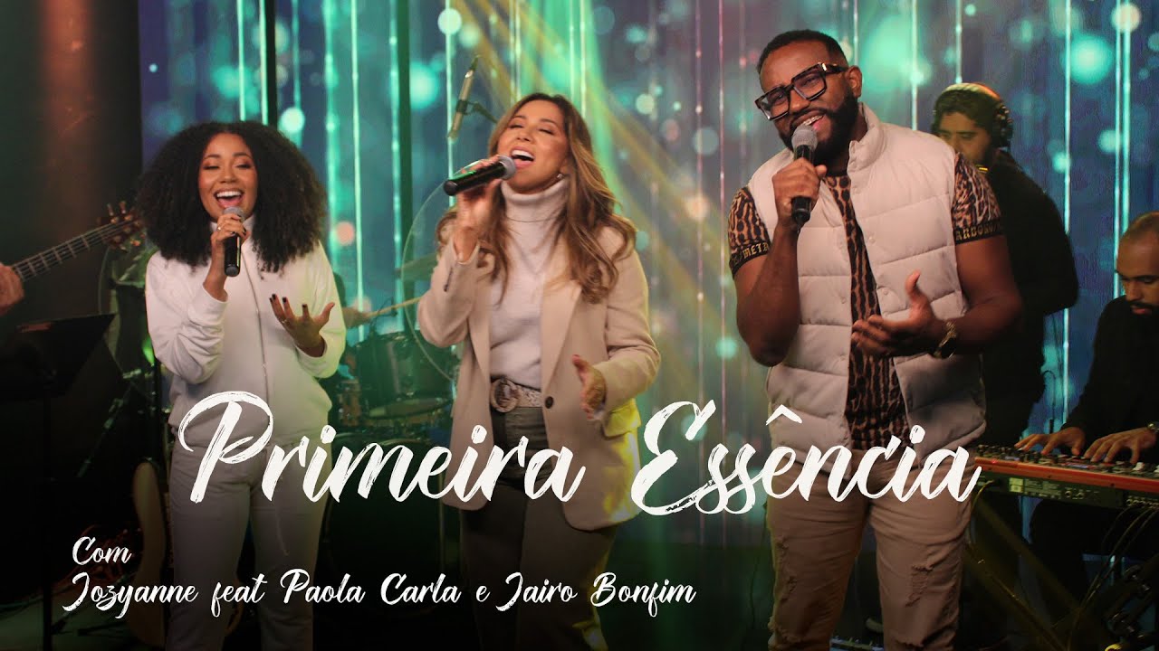 Jozyanne Feat: Paola Carla e Jairo Bonfim | Primeira Essência
