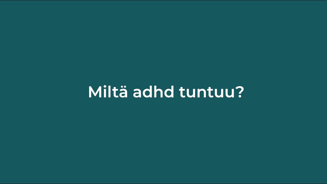 Miltä adhd tuntuu?