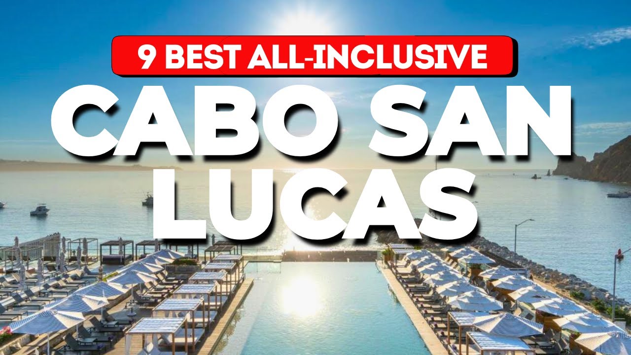 9 Best All-Inclusive Resorts in Cabo San Lucas Mexico 2025 (Luxury & Family Picks)