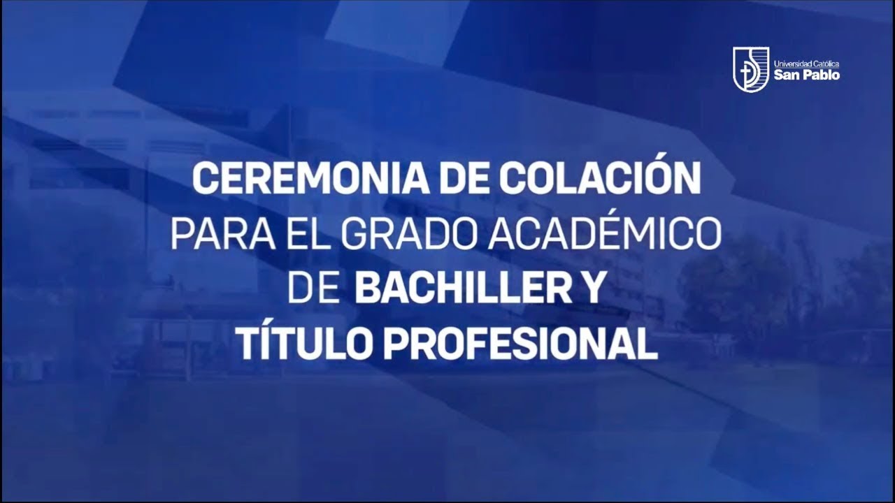 CEREMONIA DE COLACIÓN DE GRADO ACADÉMICO DE BACHILLER Y TÍTULO PROFESIONAL