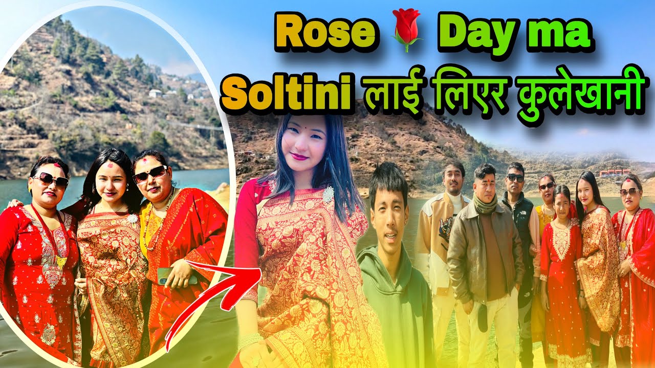 Rose 🌹 Day ma Soltini लाई लिएर कुलेखानी..@mrkvlogs505 
