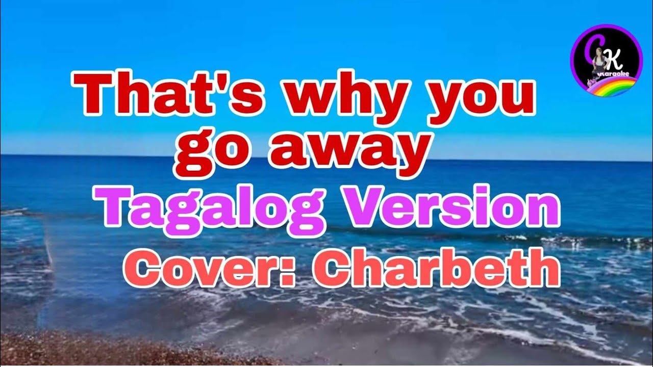 That's Why you Go Away  (Tagalog Version) Cover &  Created lyrics by charbeth