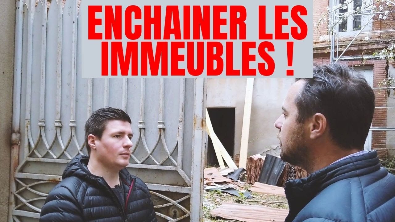 Comment ENCHAINER les IMMEUBLES de RAPPORT ?