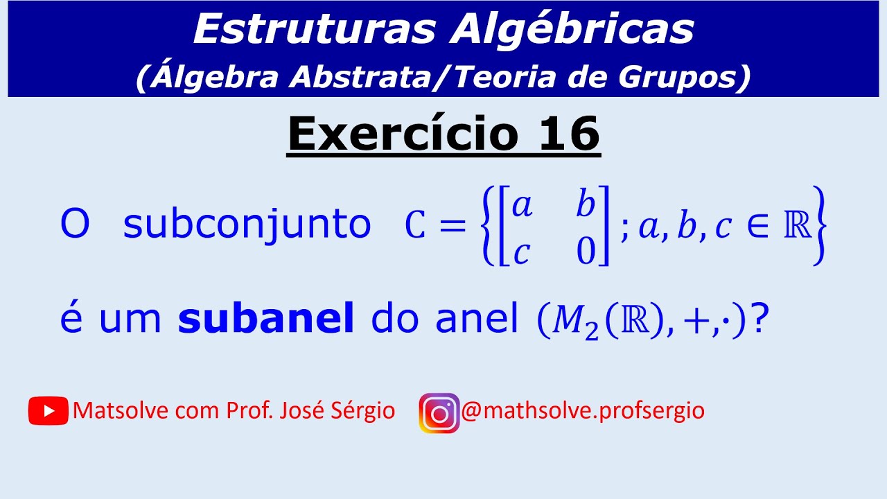 Exercício 16: O subconjunto C é um SUBANEL do anel (M_2(|R), +, .)?