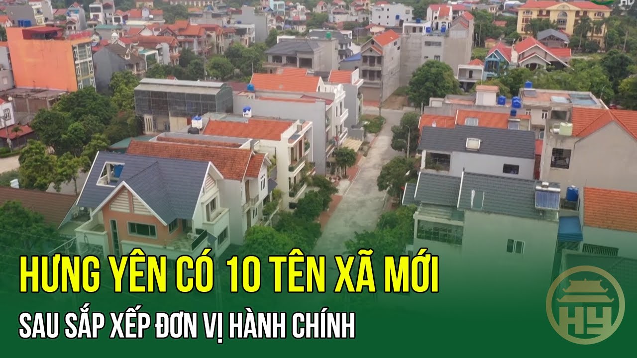 Hưng Yên có 10 tên xã mới sau sắp xếp đơn vị hành chính