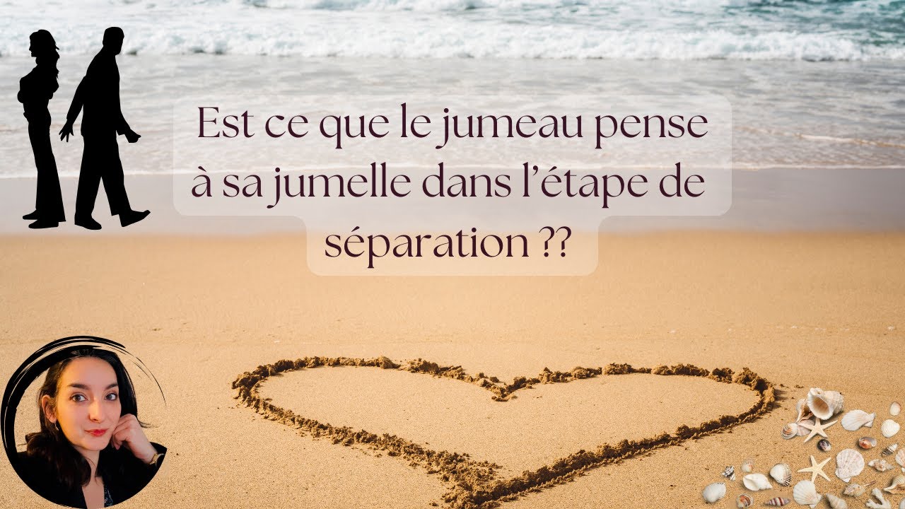 Est ce que le jumeau pense à sa jumelle dans l'étape de séparation ???