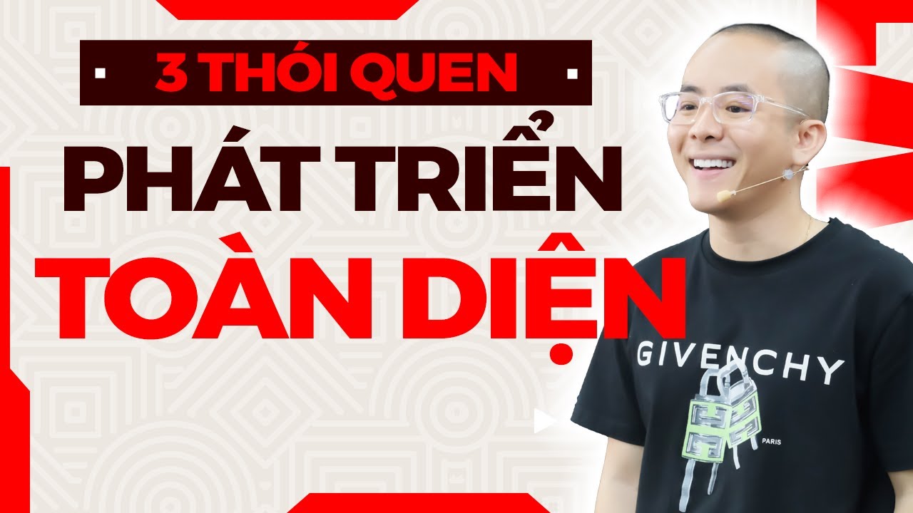3 Thói quen giúp PHÁT TRIỂN BẢN THÂN TOÀN DIỆN trong thời gian ngắn | Master Anh Đức