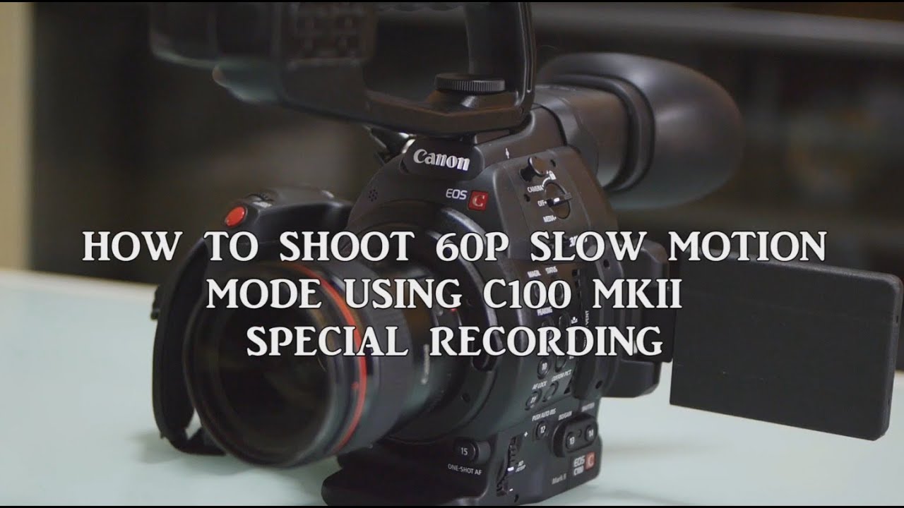 Canon C100 Mark II 60P Slow Motion Special Recording